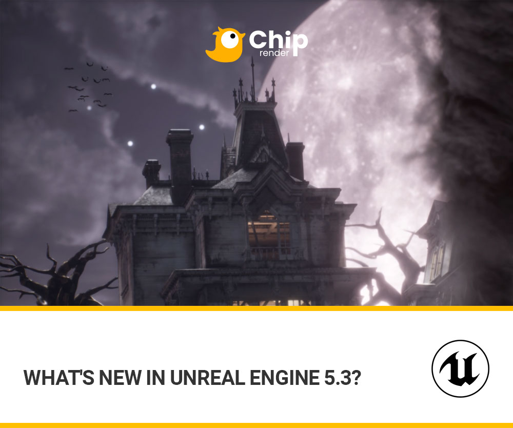 What's new in Unreal Engine 5.3? | Chip Render Farm